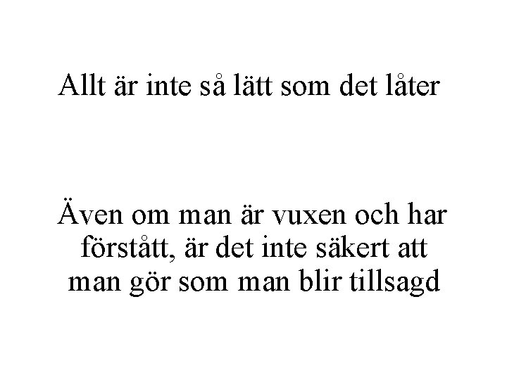 Allt är inte så lätt som det låter Även om man är vuxen och