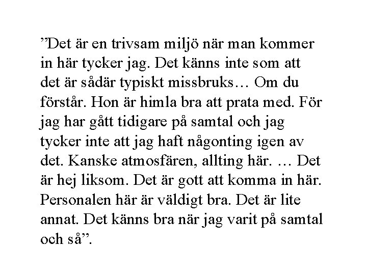 ”Det är en trivsam miljö när man kommer in här tycker jag. Det känns