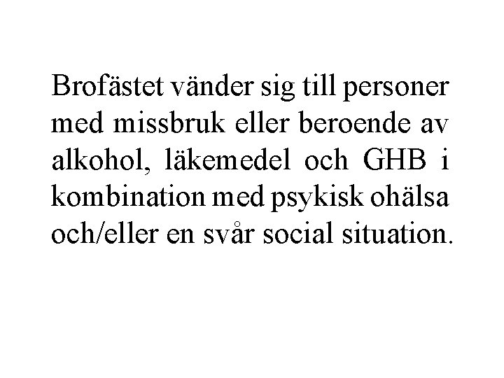 Brofästet vänder sig till personer med missbruk eller beroende av alkohol, läkemedel och GHB