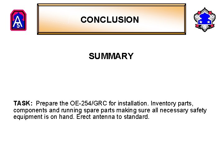 A 5 CONCLUSION SUMMARY TASK: Prepare the OE-254/GRC for installation. Inventory parts, components and