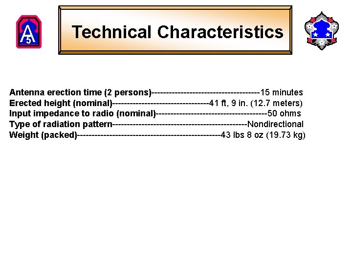 A 5 Technical Characteristics Antenna erection time (2 persons)-------------------15 minutes Erected height (nominal)-----------------41 ft, A 5 Technical Characteristics Antenna erection time (2 persons)-------------------15 minutes Erected height (nominal)-----------------41 ft,