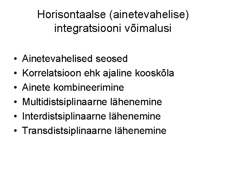 Horisontaalse (ainetevahelise) integratsiooni võimalusi • • • Ainetevahelised seosed Korrelatsioon ehk ajaline kooskõla Ainete