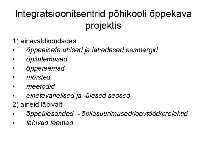 Integratsioonitsentrid põhikooli õppekava projektis 1) ainevaldkondades: • õppeainete ühised ja lähedased eesmärgid • õpitulemused