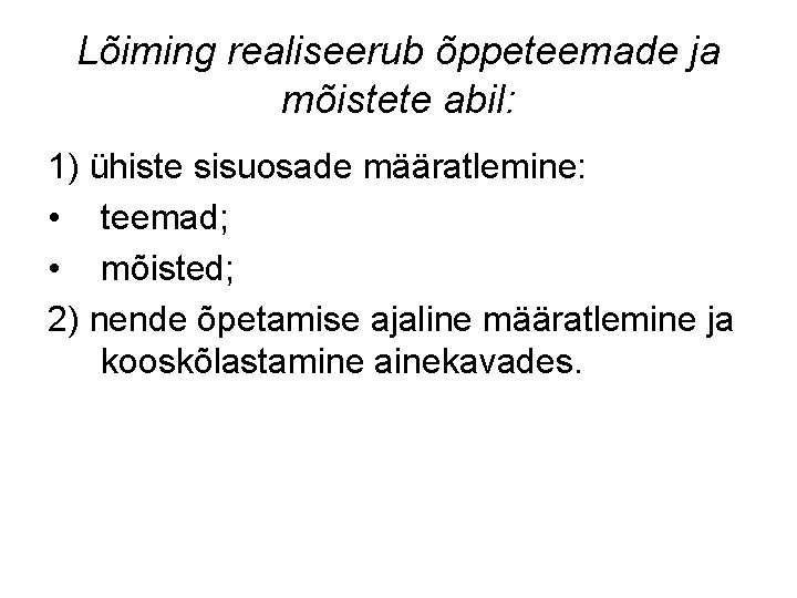 Lõiming realiseerub õppeteemade ja mõistete abil: 1) ühiste sisuosade määratlemine: • teemad; • mõisted;