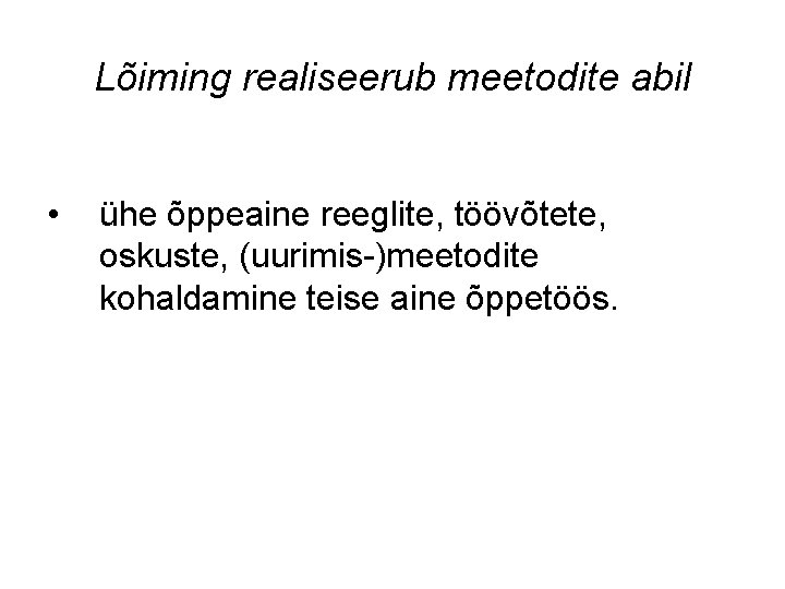 Lõiming realiseerub meetodite abil • ühe õppeaine reeglite, töövõtete, oskuste, (uurimis-)meetodite kohaldamine teise aine