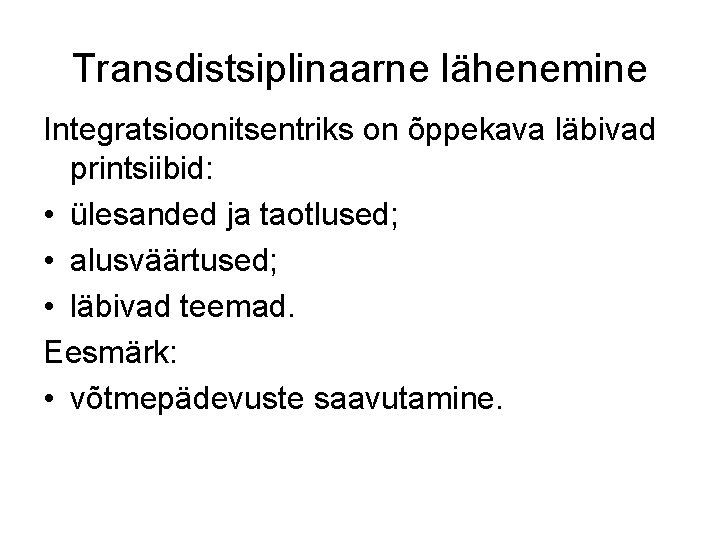 Transdistsiplinaarne lähenemine Integratsioonitsentriks on õppekava läbivad printsiibid: • ülesanded ja taotlused; • alusväärtused; •