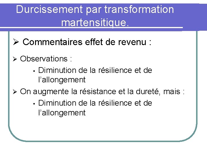 Durcissement par transformation martensitique. Ø Commentaires effet de revenu : Observations : • Diminution