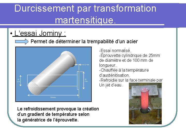 Durcissement par transformation martensitique. • L’essai Jominy : Permet de déterminer la trempabilité d’un