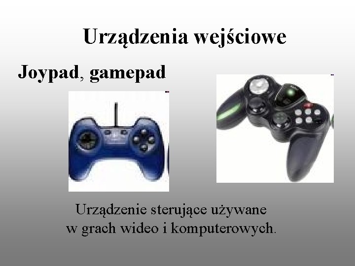 Urządzenia wejściowe Joypad, gamepad Urządzenie sterujące używane w grach wideo i komputerowych. 