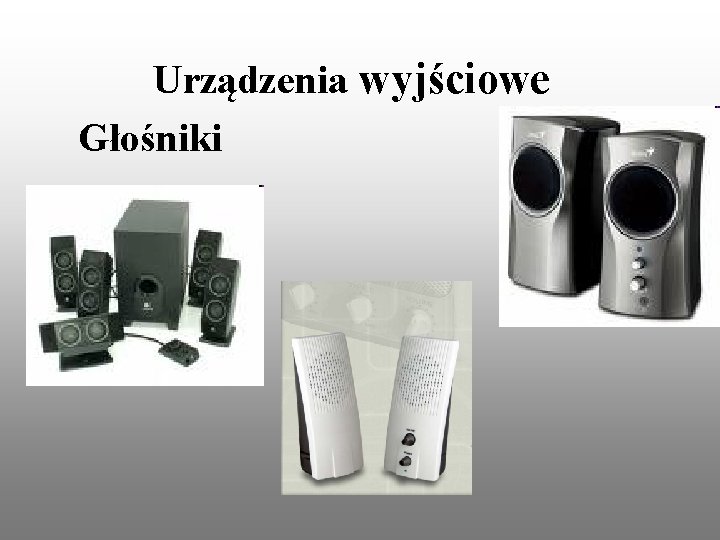 Urządzenia wyjściowe Głośniki 