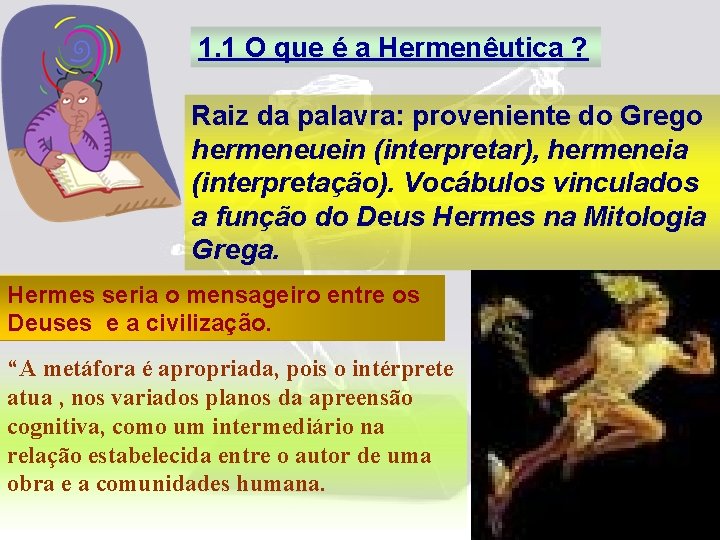 1. 1 O que é a Hermenêutica ? Raiz da palavra: proveniente do Grego