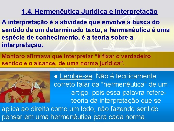 1. 4. Hermenêutica Jurídica e Interpretação A interpretação é a atividade que envolve a