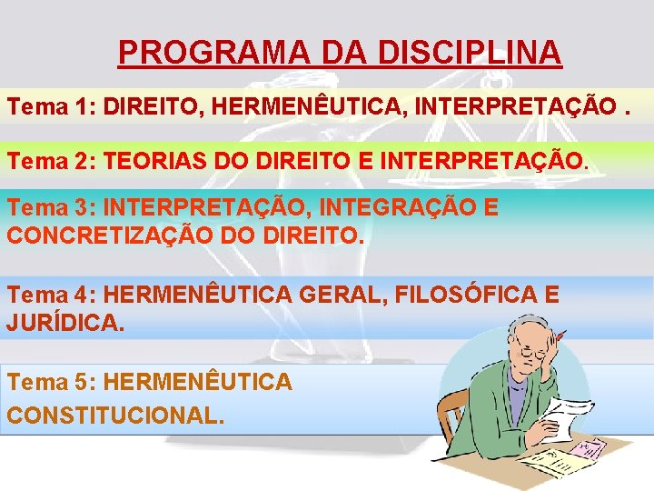 PROGRAMA DA DISCIPLINA Tema 1: DIREITO, HERMENÊUTICA, INTERPRETAÇÃO. Tema 2: TEORIAS DO DIREITO E
