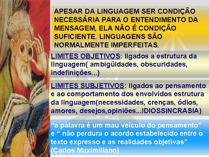 APESAR DA LINGUAGEM SER CONDIÇÃO NECESSÁRIA PARA O ENTENDIMENTO DA MENSAGEM, ELA NÃO É