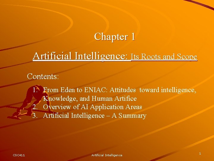 Chapter 1 Artificial Intelligence: Its Roots and Scope Contents: 1. From Eden to ENIAC: