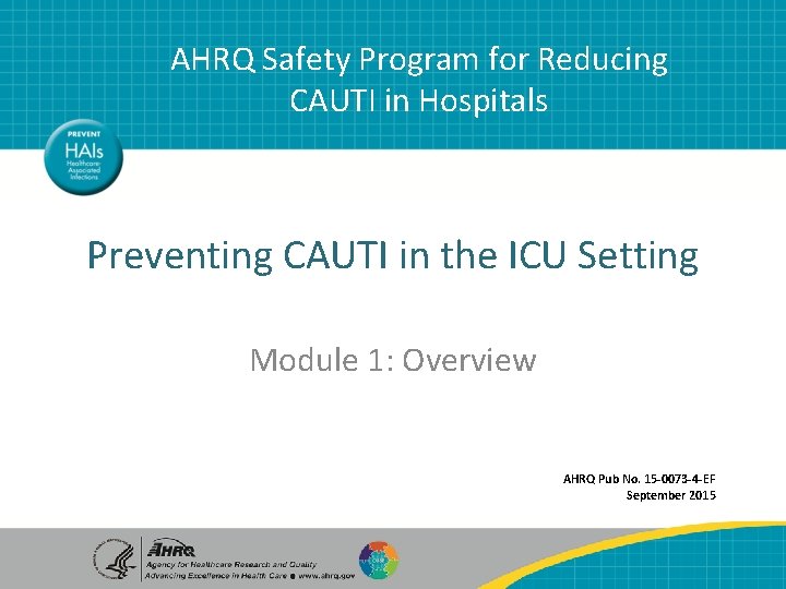 AHRQ Safety Program for Reducing CAUTI in Hospitals Preventing CAUTI in the ICU Setting