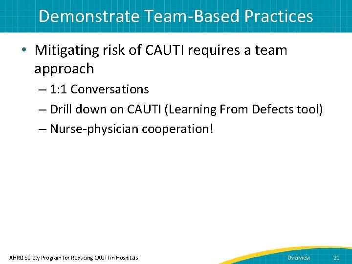 Demonstrate Team-Based Practices • Mitigating risk of CAUTI requires a team approach – 1: