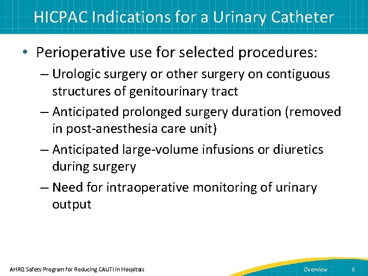 HICPAC Indications for a Urinary Catheter • Perioperative use for selected procedures: – Urologic