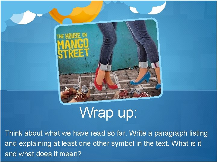 Wrap up: Think about what we have read so far. Write a paragraph listing