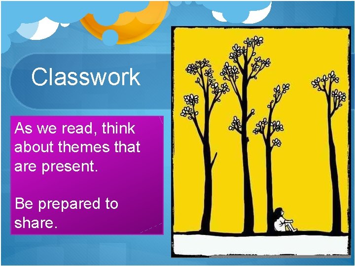 Classwork As we read, think about themes that are present. Be prepared to share.