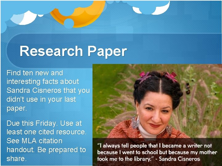 Research Paper Find ten new and interesting facts about Sandra Cisneros that you didn’t