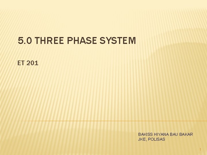 5. 0 THREE PHASE SYSTEM ET 201 BAKISS HIYANA BAU BAKAR JKE, POLISAS 1