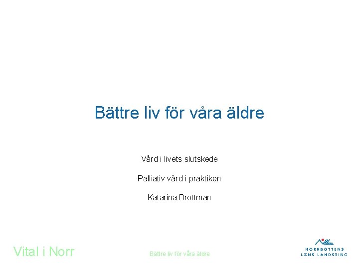 Bättre liv för våra äldre Vård i livets slutskede Palliativ vård i praktiken Katarina