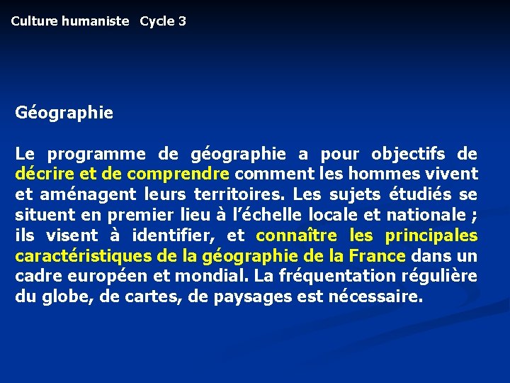 Culture humaniste Cycle 3 Géographie Le programme de géographie a pour objectifs de décrire