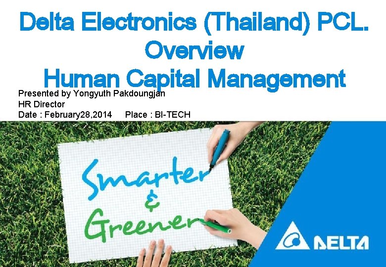 Delta Electronics (Thailand) PCL. Overview Human Capital Management Presented by Yongyuth Pakdoungjan HR Director