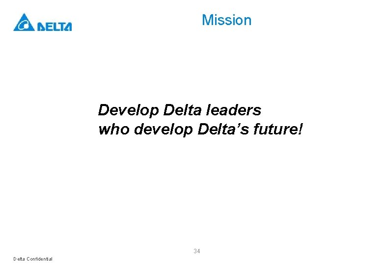 Mission Develop Delta leaders who develop Delta’s future! 34 Delta Confidential 