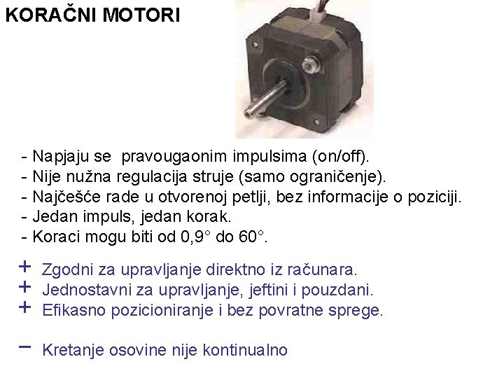 KORAČNI MOTORI - Napjaju se pravougaonim impulsima (on/off). - Nije nužna regulacija struje (samo