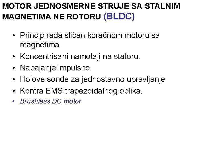 MOTOR JEDNOSMERNE STRUJE SA STALNIM MAGNETIMA NE ROTORU (BLDC) • Princip rada sličan koračnom