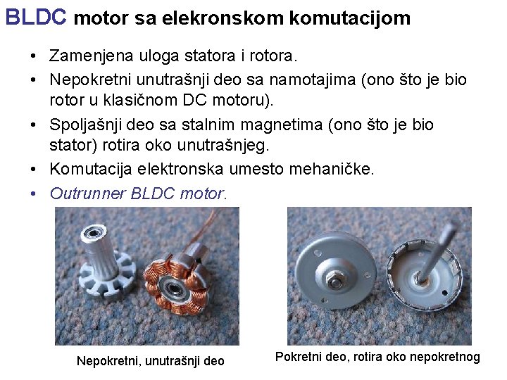 BLDC motor sa elekronskom komutacijom • Zamenjena uloga statora i rotora. • Nepokretni unutrašnji