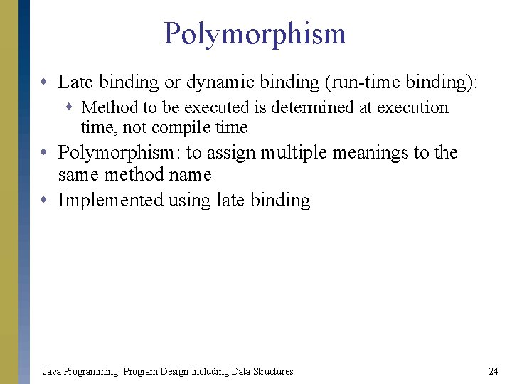 Polymorphism s Late binding or dynamic binding (run-time binding): s Method to be executed