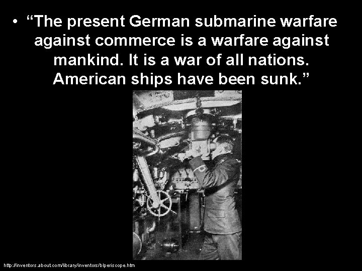  • “The present German submarine warfare against commerce is a warfare against mankind.