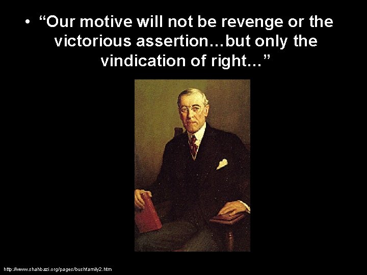  • “Our motive will not be revenge or the victorious assertion…but only the