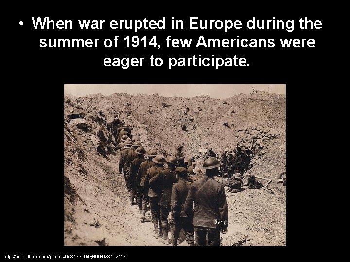  • When war erupted in Europe during the summer of 1914, few Americans