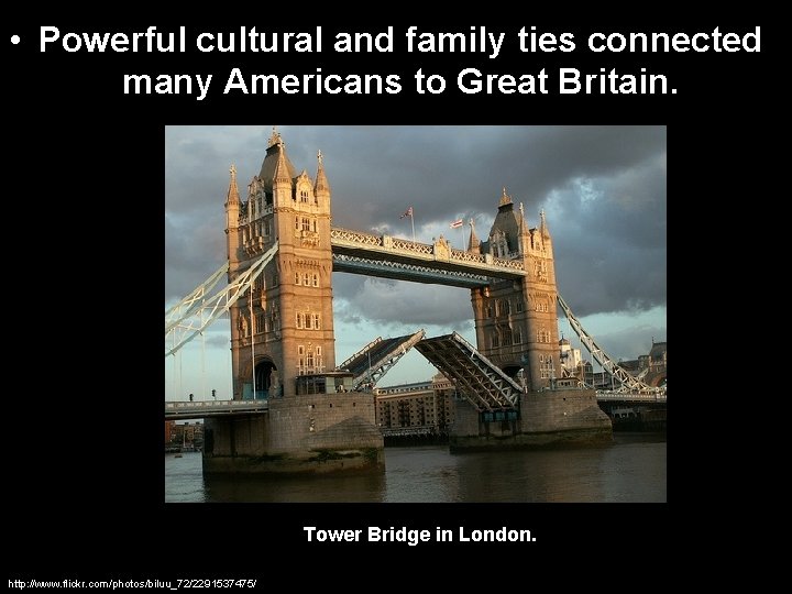  • Powerful cultural and family ties connected many Americans to Great Britain. Tower