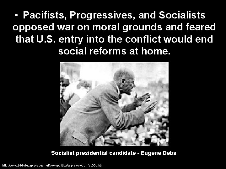  • Pacifists, Progressives, and Socialists opposed war on moral grounds and feared that