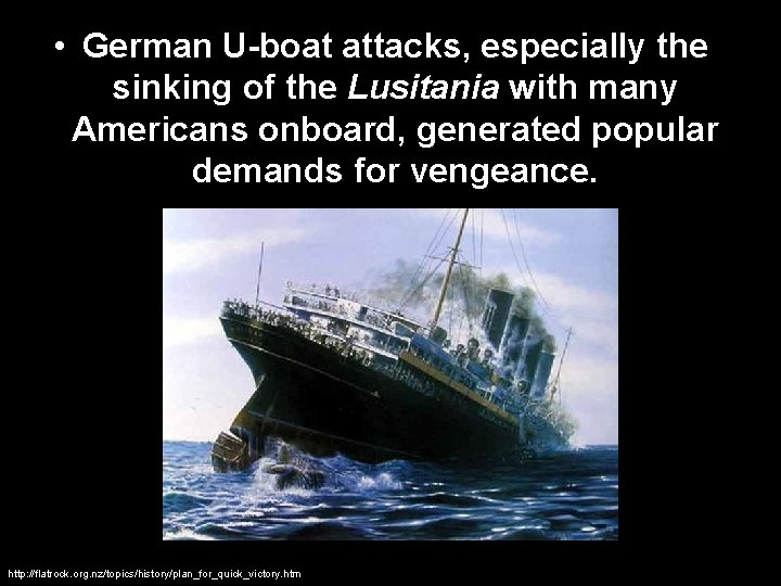  • German U-boat attacks, especially the sinking of the Lusitania with many Americans