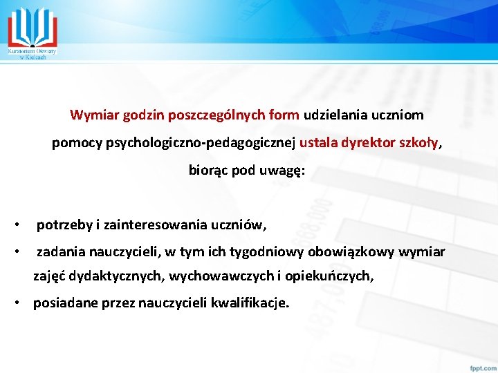 Wymiar godzin poszczególnych form udzielania uczniom pomocy psychologiczno-pedagogicznej ustala dyrektor szkoły, biorąc pod uwagę: