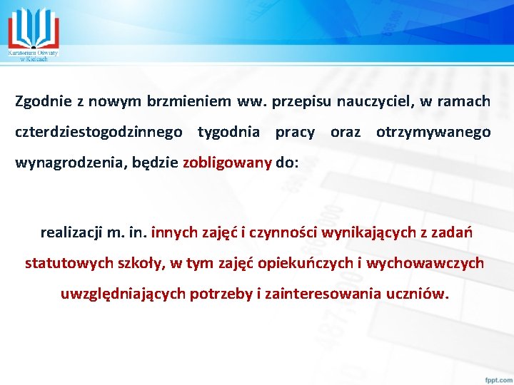 Zgodnie z nowym brzmieniem ww. przepisu nauczyciel, w ramach czterdziestogodzinnego tygodnia pracy oraz otrzymywanego