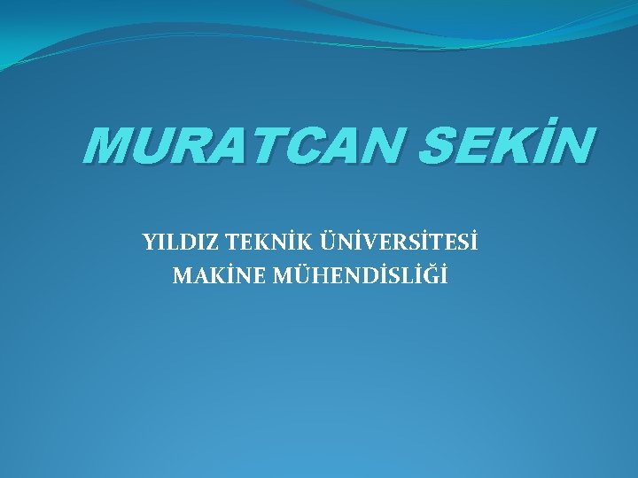 MURATCAN SEKİN YILDIZ TEKNİK ÜNİVERSİTESİ MAKİNE MÜHENDİSLİĞİ 