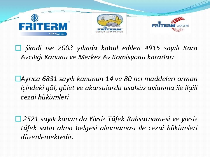 � Şimdi ise 2003 yılında kabul edilen 4915 sayılı Kara Avcılığı Kanunu ve Merkez