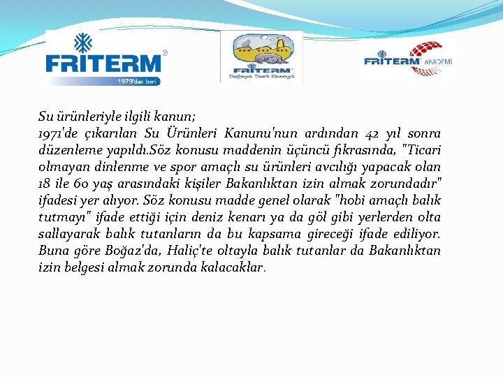 Su ürünleriyle ilgili kanun; 1971'de çıkarılan Su Ürünleri Kanunu'nun ardından 42 yıl sonra düzenleme