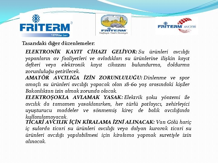 Tasarıdaki diğer düzenlemeler: ELEKTRONİK KAYIT CİHAZI GELİYOR: Su ürünleri avcılığı yapanların av faaliyetleri ve