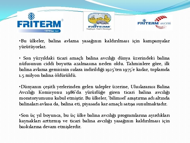  • Bu ülkeler, balina avlama yasağının kaldırılması için kampanyalar yürütüyorlar. • Son yüzyıldaki