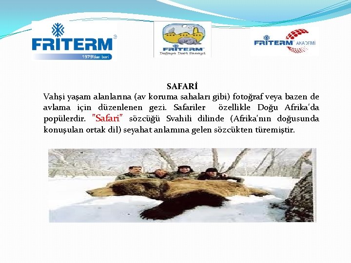 SAFARİ Vahşi yaşam alanlarına (av koruma sahaları gibi) fotoğraf veya bazen de avlama için