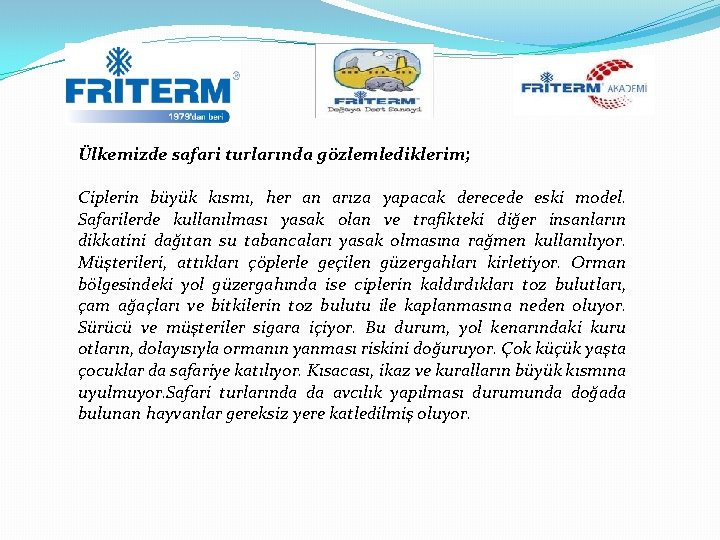 Ülkemizde safari turlarında gözlemlediklerim; Ciplerin büyük kısmı, her an arıza yapacak derecede eski model.