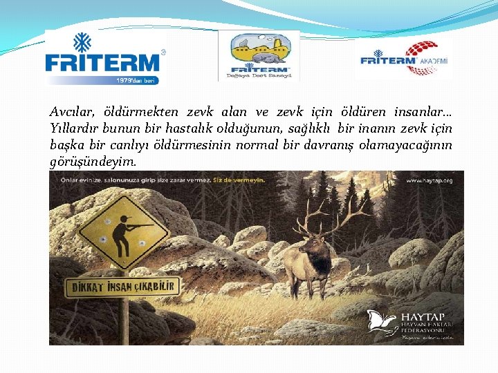 Avcılar, öldürmekten zevk alan ve zevk için öldüren insanlar… Yıllardır bunun bir hastalık olduğunun,